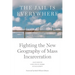 The Jail Is Everywhere: Fighting the New Geography of Mass Incarceration