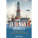 An Oilman's Chronicles: Inspiring Tales of a Lifetime Journey in Adventure