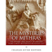 The Mysteries of Mithras: The History and Legacy of Ancient Rome's Most Mysterious Religious Cult