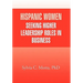 Hispanic Women Seeking Higher Leadership Roles in Business