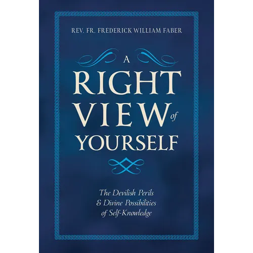 A Right View of Yourself: The Devilish Perils & Divine Possibilities of Self-Knowledge