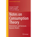 Notes on Consumption Theory: Deterministic and Stochastic Dynamic Models