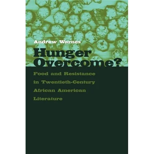 Hunger Overcome?: Food and Resistance in Twentieth-Century African American Literature