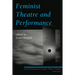 Feminist Theatre and Performance: Critical Perspectives on Canadian Theatre in English Volume 4