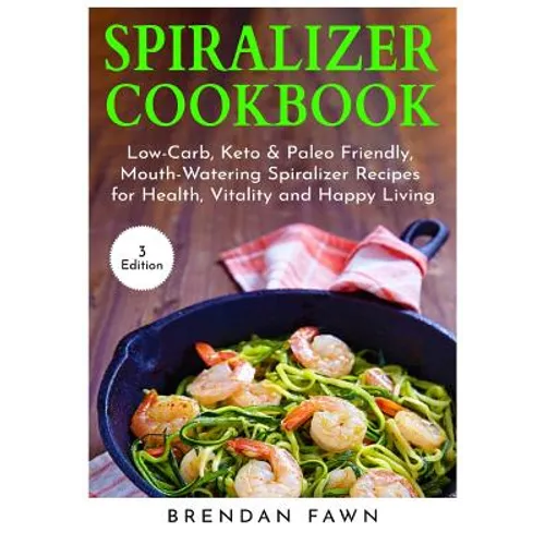 Spiralizer Cookbook: Inspiralized, Creative and Healthy Spiralizer Recipes for Energy Boosting and Weight Loss