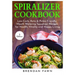 Spiralizer Cookbook: Inspiralized, Creative and Healthy Spiralizer Recipes for Energy Boosting and Weight Loss