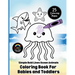 Simple Bold Lines Ocean Animals Coloring Book For Babies and Toddlers: Big, Easy Sea Creature Coloring Pages with Thick Outlines for Little Hands Ages