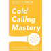 Cold Calling Mastery: The Professional Advisor's Guide to Selling Everywhere from Wall Street to Main Street