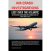 Air Crash Investigations: Lost Over the Atlantic, the Mysterious Disappearance of Air France Flight 447