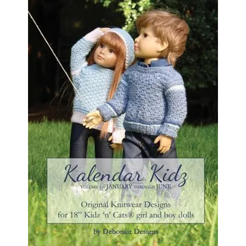 Kalendar Kidz: Volume 1 January through June: Original Knitwear Designs for 18" Kidz 'n' Cats(R) girl and boy dolls