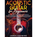 Acoustic Guitar for Beginners: Teach Yourself to Play Your Favorite Songs on Acoustic Guitar in as Little as 7 Days Even If You've Never Played An Ins