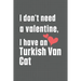I don't need a valentine, I have a Turkish Van Cat: For Turkish Van Cat Fans