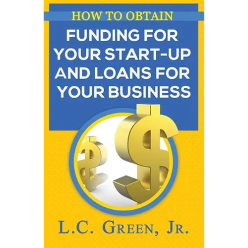 How to Obtain Funding for your Start-up and Loans for Your Small Business