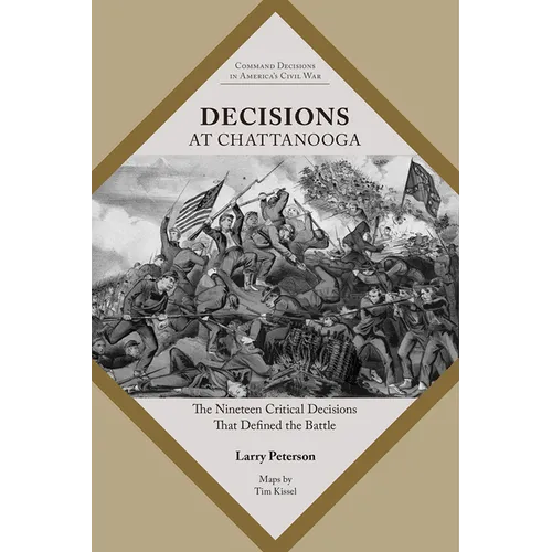 Decisions at Chattanooga: The Nineteen Critical Decisions That Defined the Battle