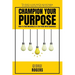 Champion Your Purpose: How To Find Meaning In A Life Filled With Sameness