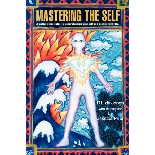 Mastering the Self: A motivational guide to understanding yourself and dealing with life.