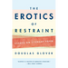 The Erotics of Restraint: Essays on Literary Form