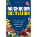 Mushroom Cultivation: A Practical Guide to Growing Mushrooms at Home