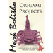 Origami Projects: A collection of original origami designs
