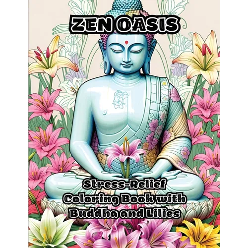 Zen Oasis: Stress-Relief Coloring Book with Buddha and Lilies