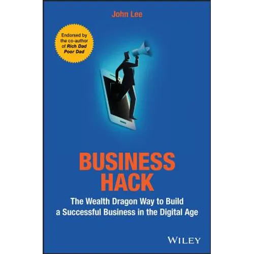 Business Hack: The Wealth Dragon Way to Build a Successful Business in the Digital Age