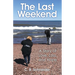 The Last Weekend: A Story of Love, Loss, and Hope