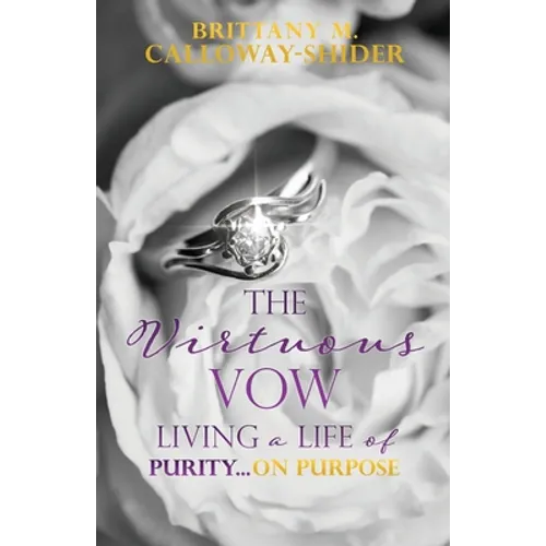The Virtuous Vow: Living a Life of Purity...on Purpose