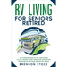 RV Living for Seniors Retired: The Complete Guide to Full-Time Nomad Life as a Retiree. Start Today Your Motorhome Adventure on the Road Around the Wo