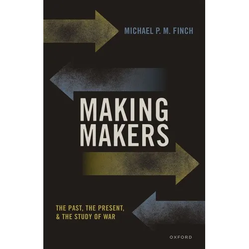 Making Makers: The Past, the Present, and the Study of War