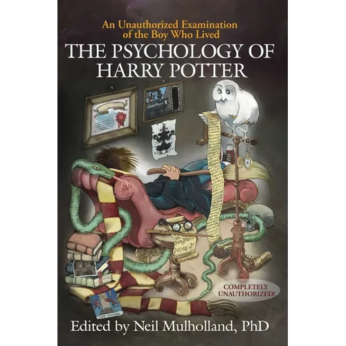 The Psychology of Harry Potter: An Unauthorized Examination of the Boy Who Lived