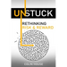 Unstuck: Rethinking Risk & Reward