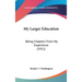 My Larger Education: Being Chapters From My Experience (1911)