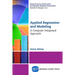 Applied Regression and Modeling: A Computer Integrated Approach