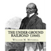 The Under-Ground Railroad (1860). By: William M. Mitchell: William M. Mitchell (c. 1826 - c. 1879) was an American writer, minister and abolitionist w