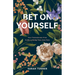 Bet on Yourself: Your Testosterone-Free Guide to Being Your Own Boss