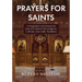 Prayers for Saints: A Biography and Prayer for Over 670 Saints in the Anglican, Catholic and Celtic Traditions