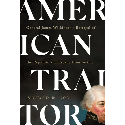 American Traitor: General James Wilkinson's Betrayal of the Republic and Escape from Justice