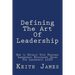 Defining the Art of Leadership: Developing Your Own Personal Leadership Philosophy Using "The Leadership L.I.S.T"