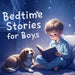 Bedtime Stories for Boys: Rhyming Adventures of Stars, Dreams, and Belonging for Ages 4-10