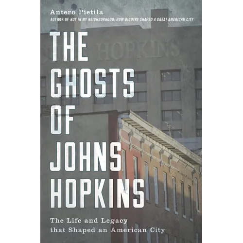 The Ghosts of Johns Hopkins: The Life and Legacy That Shaped an American City