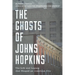 The Ghosts of Johns Hopkins: The Life and Legacy That Shaped an American City