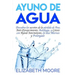 Ayuno de Agua: Descubra los secretos de la pérdida de Peso, Anti-Envejecimiento, Autofagia, y Cetosis con Ayuno Intermitente, en días Alternos y Prolo
