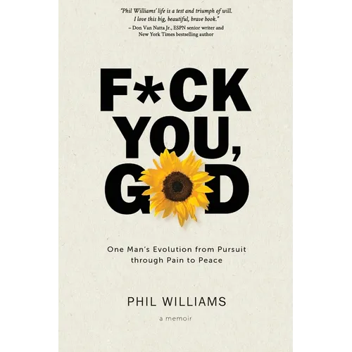 F*ck You, God: One Man's Evolution from Pursuit through Pain to Peace