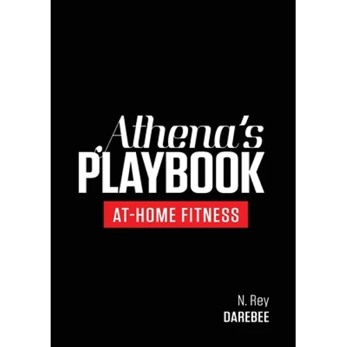 Athena's Playbook: No-Equipment Fitness Program and Workouts to Chisel Out the Best Version of You