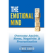 The Emotional Mind: Overcome Anxiety, Stress, Negativity, and Procrastination.