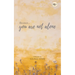 Because You Are Not Alone