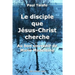 Le disciple que Jesus-Christ cherche - Au bon souvenir de Marie Madeleine