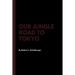 Our Jungle Road to Tokyo