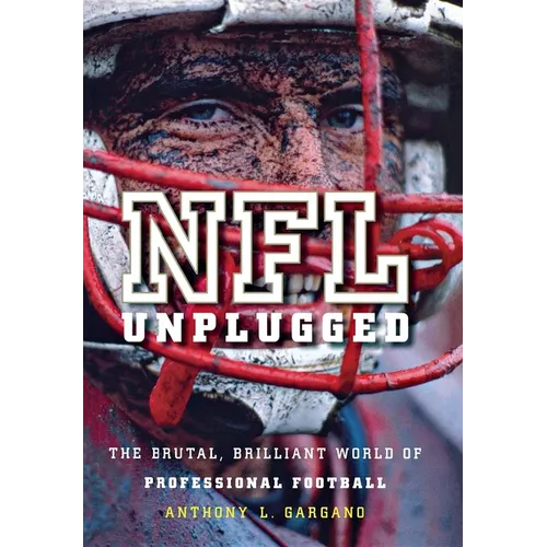 NFL Unplugged: The Brutal, Brilliant World of Professional Football