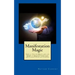 Manifestation Magic: How to Tap the Magic and the Power of Your Subconscious Mind to Manifest Anything and Change Your Life Forever